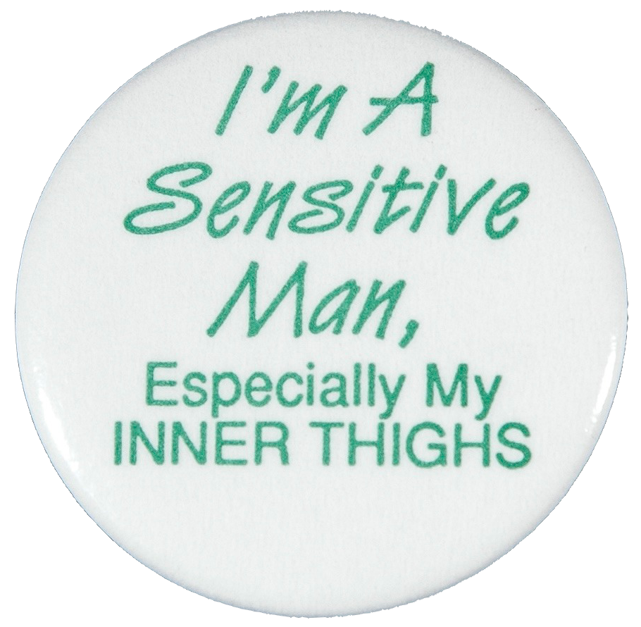 I'm a sensitive man, especially my inner thighs