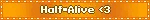 Half-Alive <3